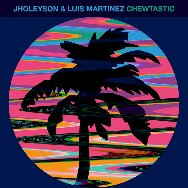 Jholeyson, Luis Martinez –  Chewtastic [Hot Creations]