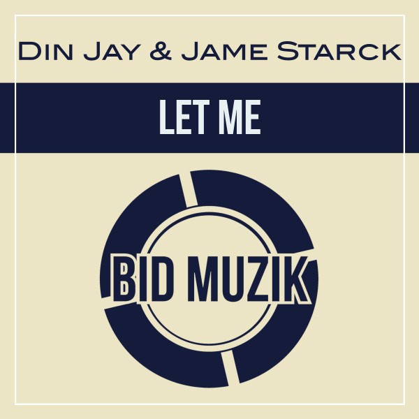 Din Jay, Jame Starck – Let Me [Bid Muzik]