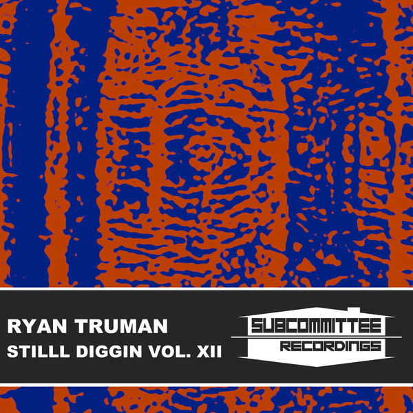 Ryan Truman – Still Diggin&apos; Vol. XII [Subcommittee Recordings]