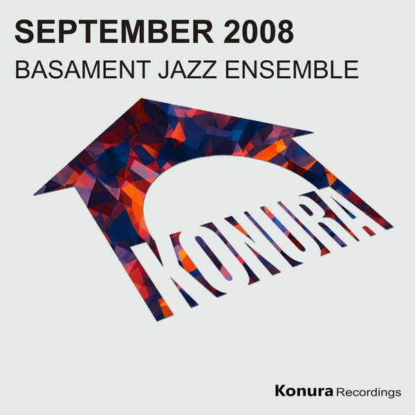 Basement Jazz Ensemble – September 2008 (Eventual Groove Remix) [Konura Recordings]