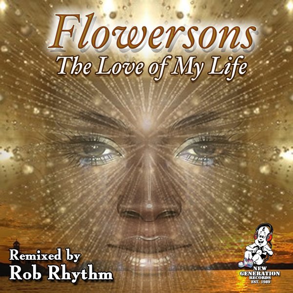 Flowersons – Love Of My Life (Rob Rhythm Remix) [New Generation Records]