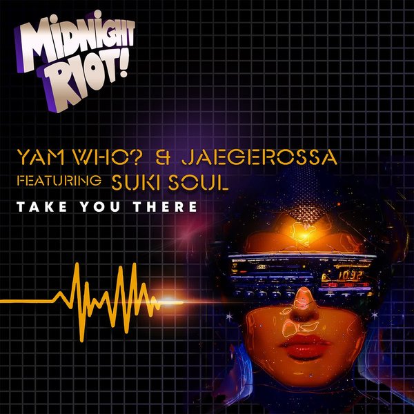 Yam Who!, Jaegerossa, Suki Soul –  Take You There [Midnight Riot]