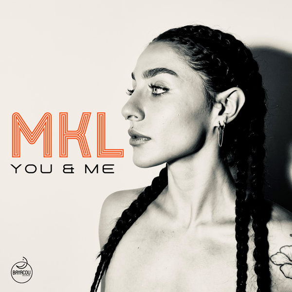 MKL –  YOU & ME [Bayacou Records]