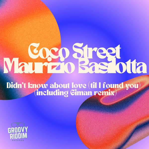 Coco Street, Maurizio Basilotta –  Didn&apos;t Know About Love (Til I Found You) [Groovy Riddim Records]