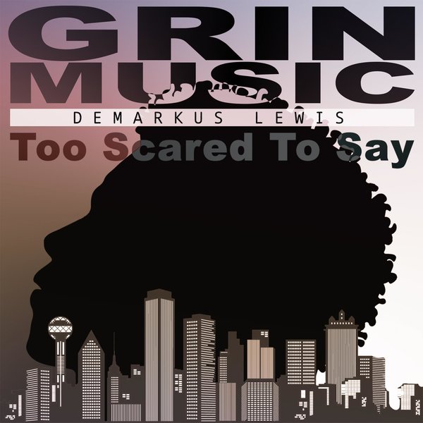 Demarkus Lewis –  Too Scared to Say [Grin Music]