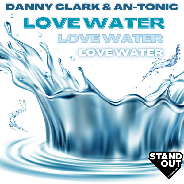 Danny Clark, An-Tonic –  Love Water [Stand Out Recordings]