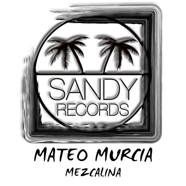 Mateo Murcia –  Mezcalina (Original Afro Mix) [Sandy Records]