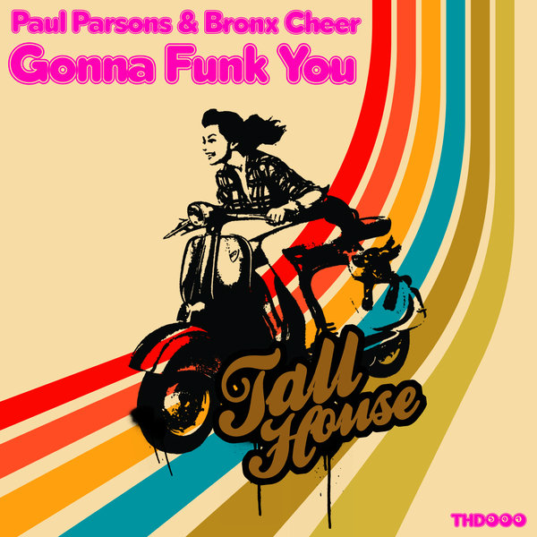 Paul Parsons, Bronx Cheer –  Gonna Funk You [Tall House Digital]