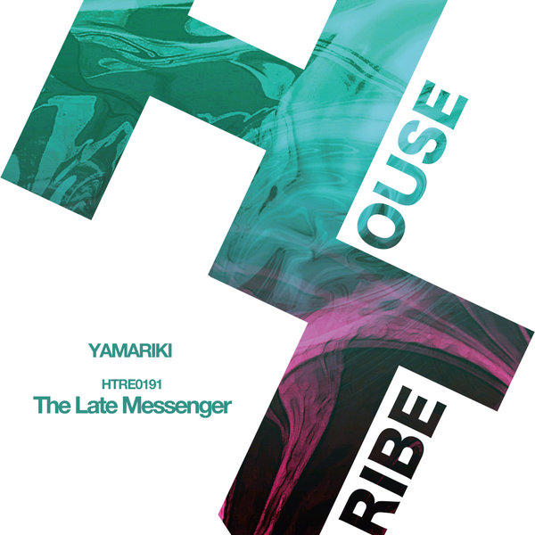 Yamariki –  The Late Messenger [HOUSETRIBE RECORDINGS]