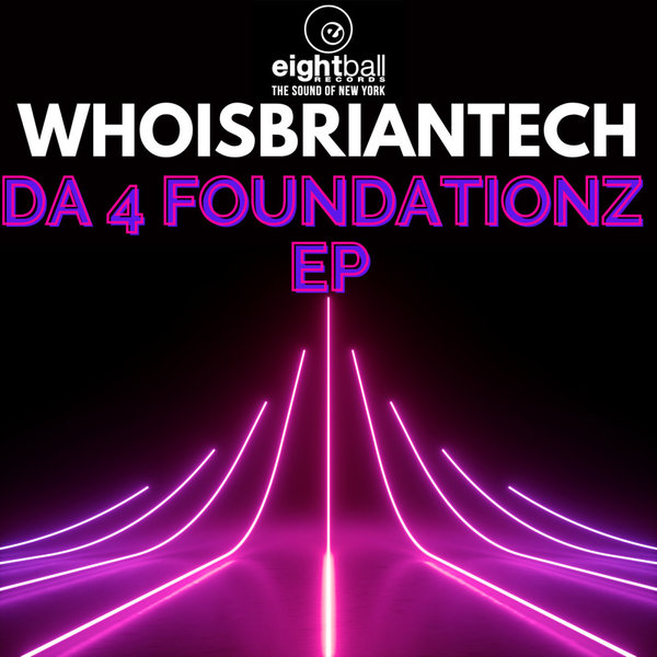 WhoisBriantech –  Da 4 Foundatioz EP [Eightball Records Digital]