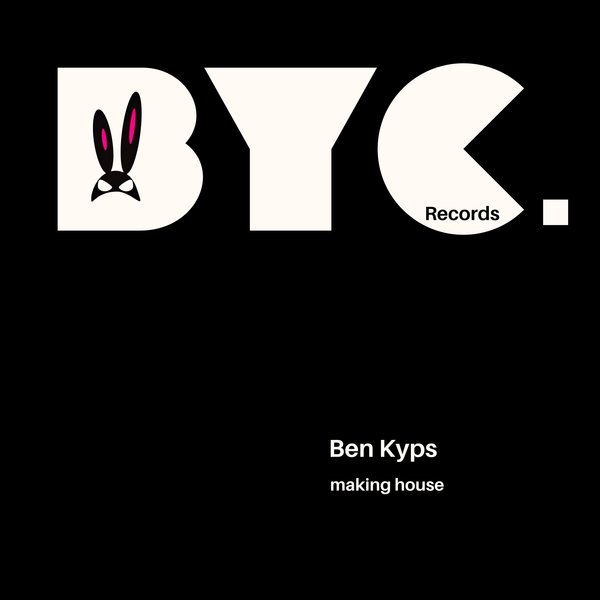 Ben Kyps –  Making House [Bunny Clan]