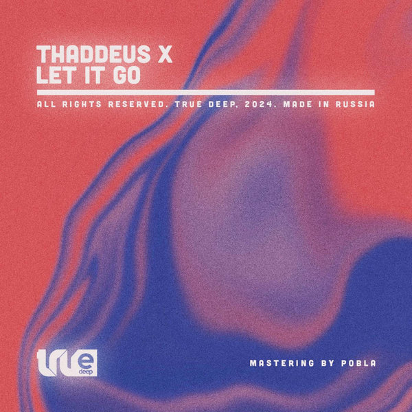 Thaddeus X –  Let It Go [True Deep]