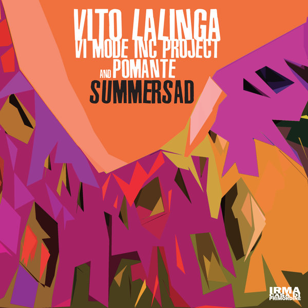 Vito Lalinga (Vi Mode Inc. Project) and Pomante –  Summersad [Irma]