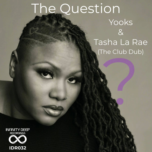 Yooks, Tasha LaRae – The Question (Club Dub) [INFINITY DEEP RECORDINGS]