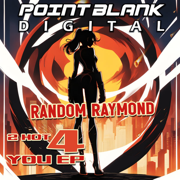 Random Raymond – 2 Hot 4 U EP [PointBlank Records]