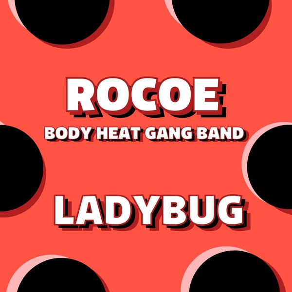 Rocoe, Body Heat Gang Band – Lady Bug [Body Heat]