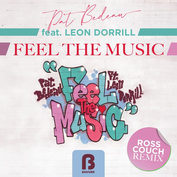 Pat Bedeau, Leon Dorrill –  Feel The Music (Ross Couch Remixes) [Bedfunk]