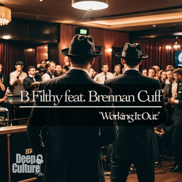 B Filthy, Brennan Cuff –  Working It Out [Deep Culture Music]