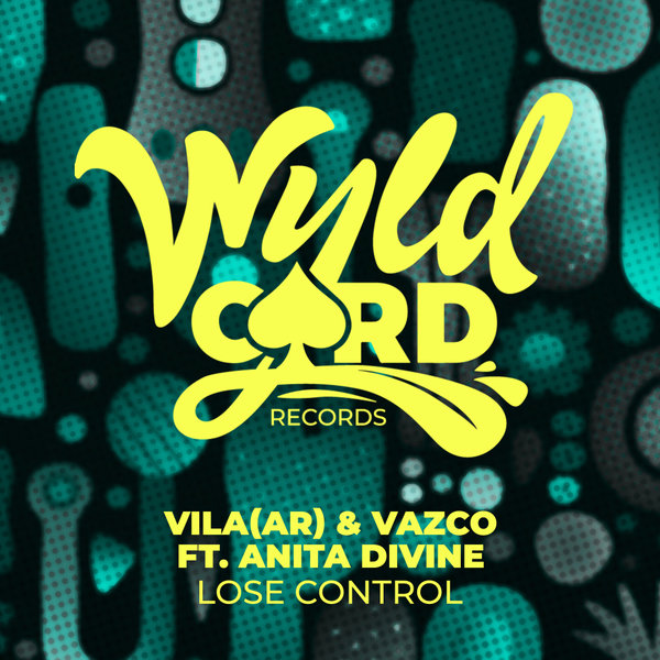 Vila (AR), Vazco, Anita Divine –  Lose Control [WyldCard]