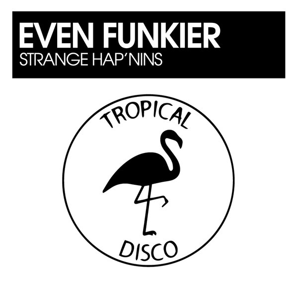 Even Funkier –  Strange Hap&apos;nins [Tropical Disco Records]