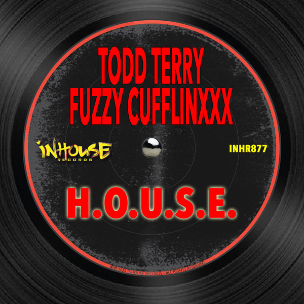 Todd Terry, Fuzzy Cufflinxxx – H.O.U.S.E. [Inhouse]