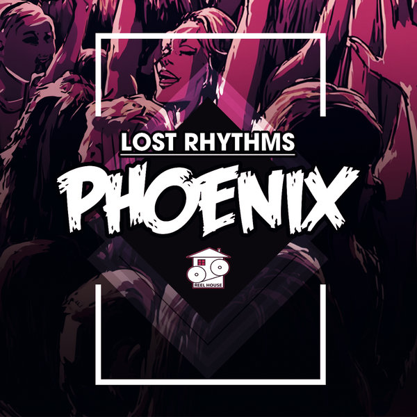 Lost Rhythms –  Phoenix [REELHOUSE RECORDS]