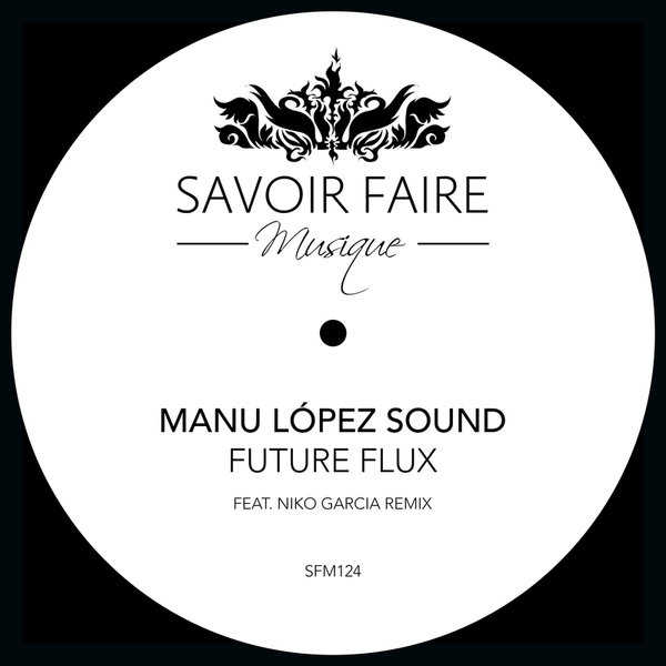 Manu López Sound –  Future Flux [Savoir Faire Musique]