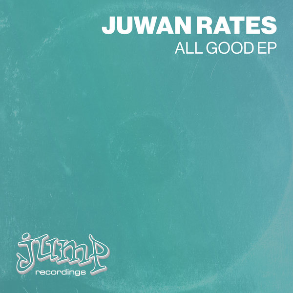 Juwan Rates –  All Good EP [Jump Recordings]