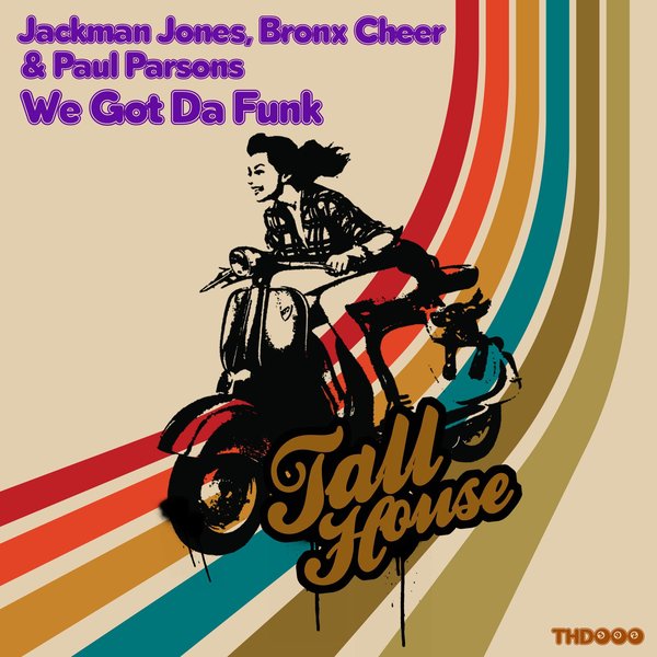 Jackman Jones, Bronx Cheer & Paul Parsons –  We Got da Funk [Tall House Digital]