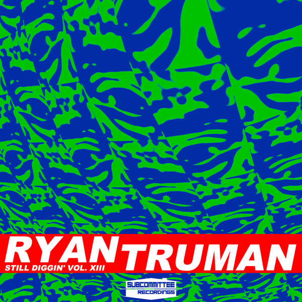 Ryan Truman – Still Diggin&apos; Vol. XIII [Subcommittee Recordings]