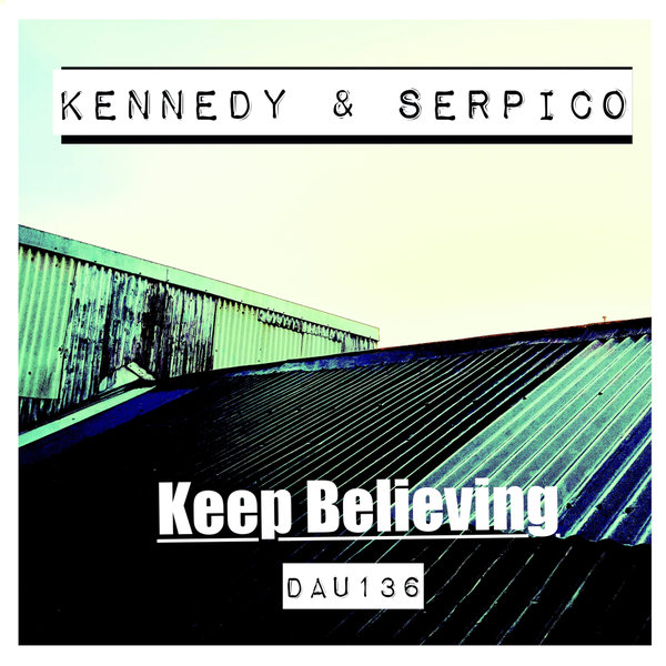 Kennedy, Serpico –  Keep Believing [Deep And Under Records]