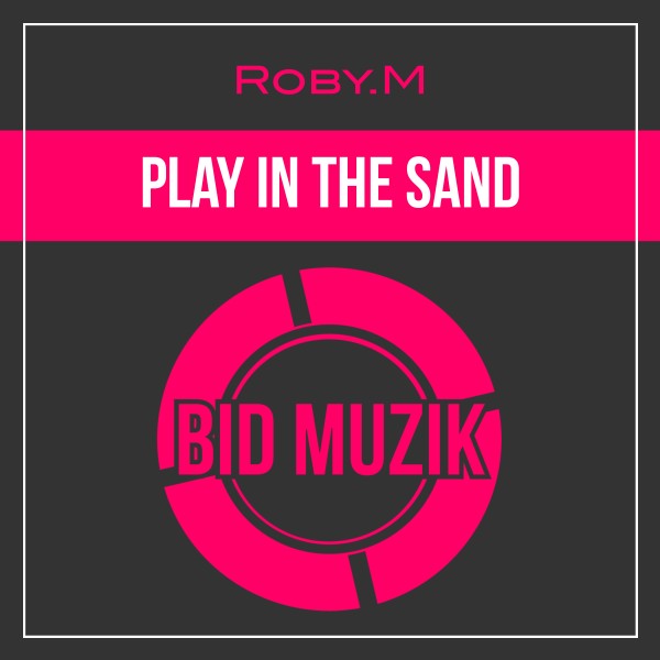 Roby.M –  Play in the Sand [Bid Muzik]