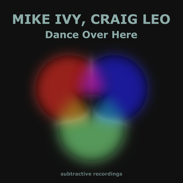 Mike Ivy, Craig Leo –  Dance Over Here [Subtractive Recordings]