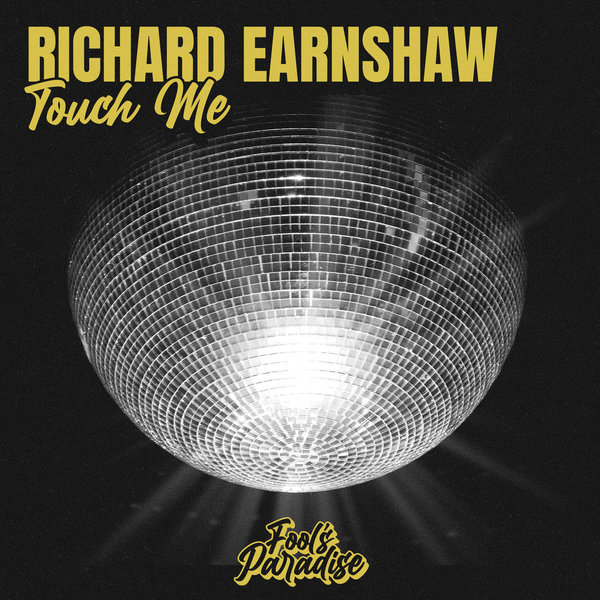 Richard Earnshaw – Touch Me [Fool&apos;s Paradise]