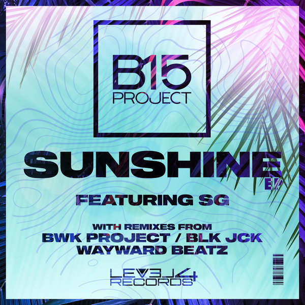 B15 Project, SG –  Sunshine EP [Level 4 Records]