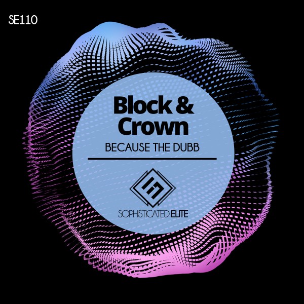 Block & Crown – Because the Dubb [Sophisticated Elite]