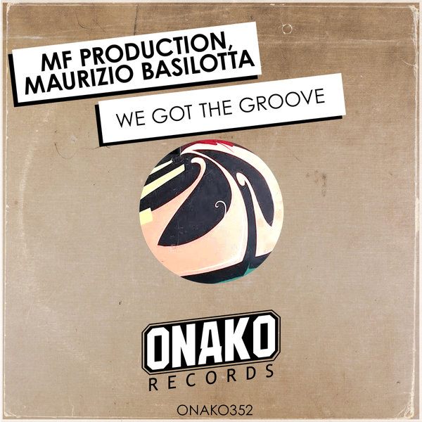 MF Productions, Maurizio Basilotta –  We Got The Groove [Onako Records]