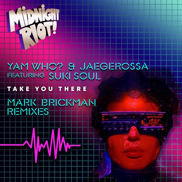 Yam Who!, Jaegerossa, Suki Soul –  Take You There (DJ Mark Brickman Remixes) [Midnight Riot]