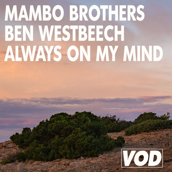 Mambo Brothers, Ben Westbeech –  Always On My Mind [VOD]