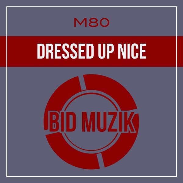 M80 –  Dressed up Nice [Bid Muzik]