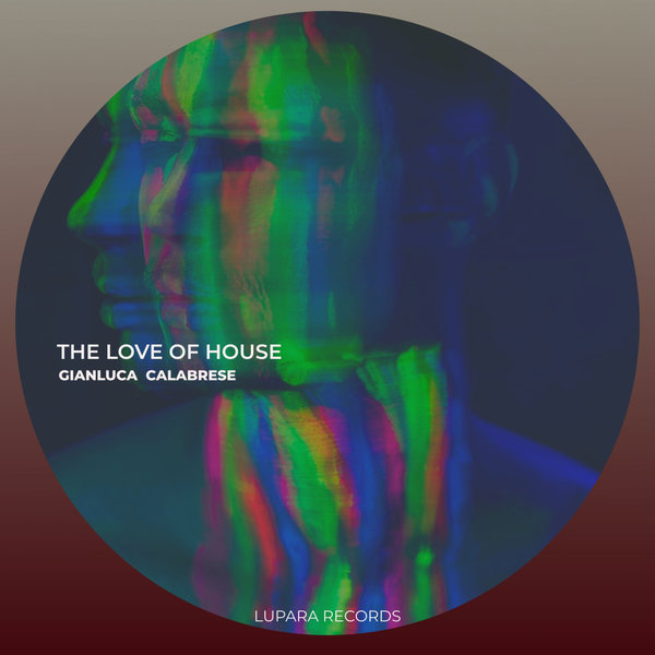 Gianluca Calabrese – The Love Of House [Lupara Records]