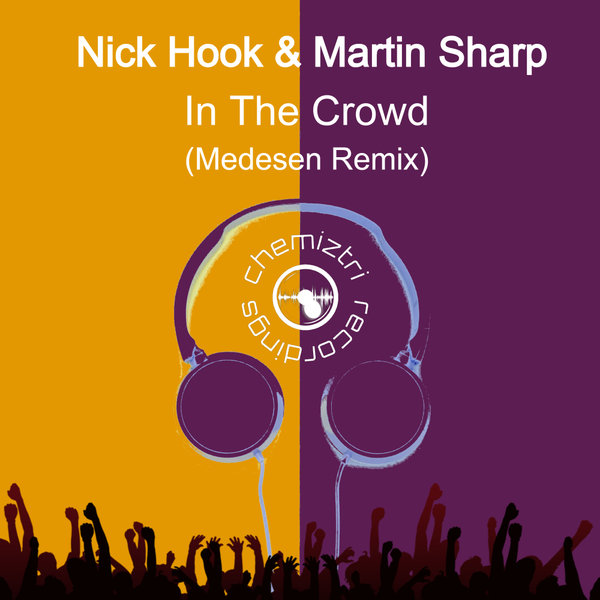 Nick Hook, Martin Sharp – In The Crowd (Medesen Remix) [Chemiztri Recordings]