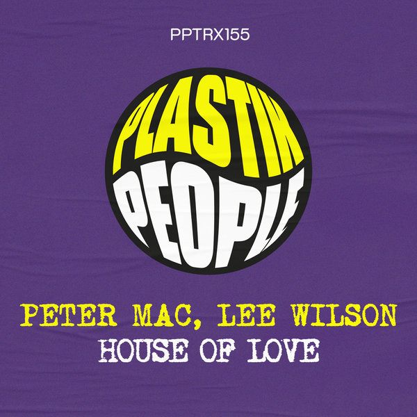 Peter Mac, Lee Wilson –  House Of Love [Plastik People Digital]