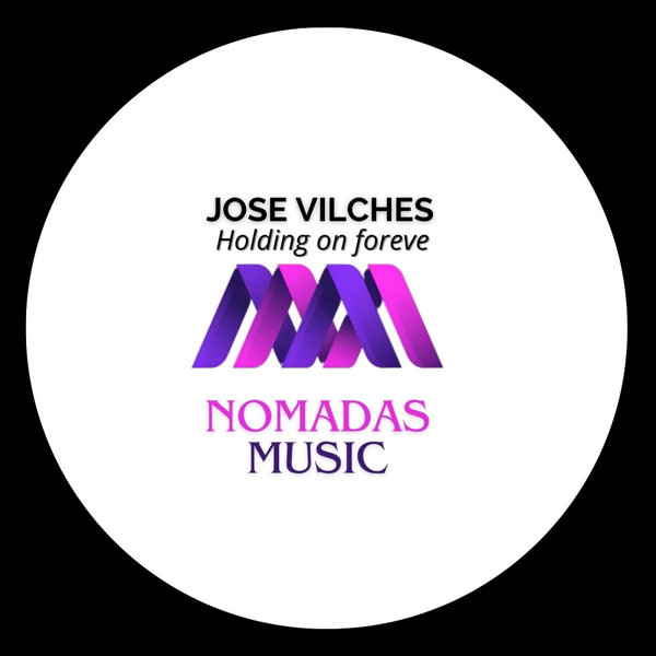 Jose Vilches –  Holding On Forever [Nomadas Music]