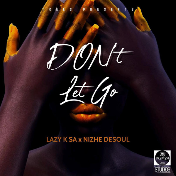 Lazy K SA, Nizhe DeSoul –  Don&apos;t Let Go [The Groove Experience Entertainment Studios]