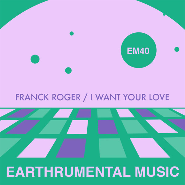 Franck Roger – I Want Your Love [Earthrumental Music]