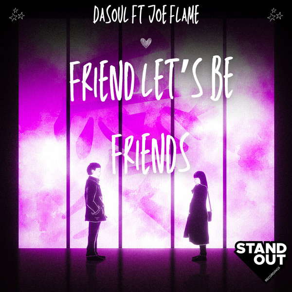 DaSouL, Joe Flame –  Friend Let&apos;s Be Friends [Stand Out Recordings]