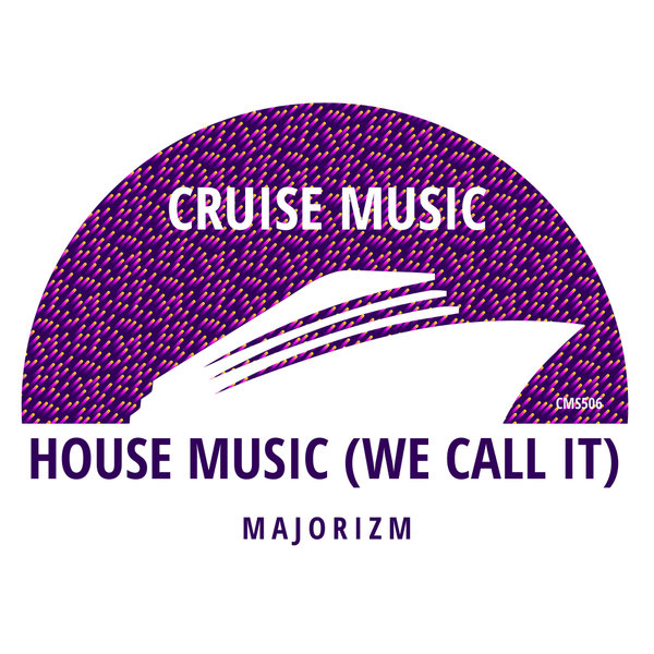 Majorizm – (We Call It) House Music [Cruise Music]