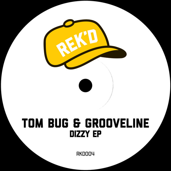 Tom Bug, Grooveline – Dizzy EP [REK&apos;D]