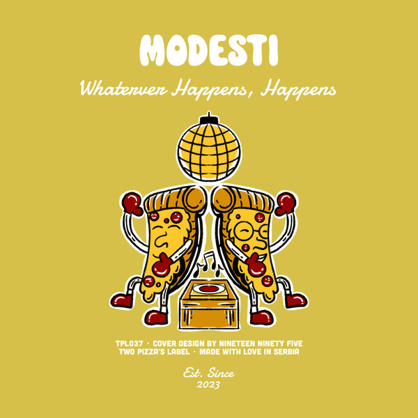 Modesti – Whatever Happens, Happens [Two Pizza&apos;s Label]